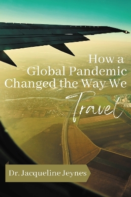 How a Global Pandemic Changed the Way We  Travel - Jacqueline Jeynes