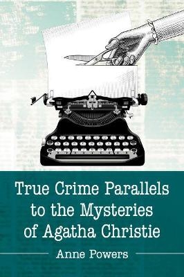 True Crime Parallels to the Mysteries of Agatha Christie - Anne Powers