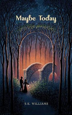 Maybe Today - SK Williams