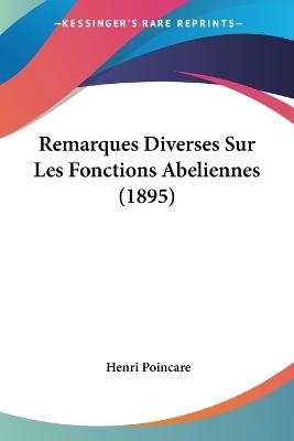 Remarques Diverses Sur Les Fonctions Abeliennes (1895) - Henri Poincare