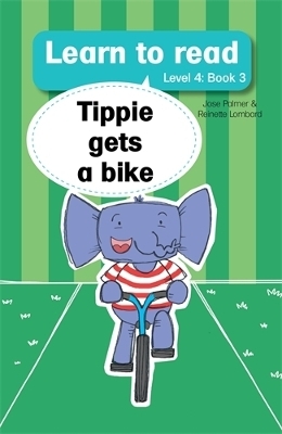 Learn to read (Level 4 Book 3): Tippie gets a bike - Jos&eacute; Palmer, Reinette Lombard