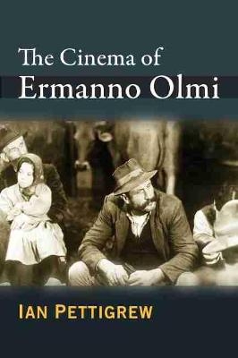 The Cinema of Ermanno Olmi - Ian Pettigrew