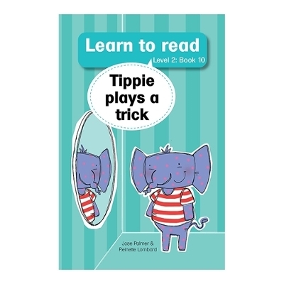 Learn to read (Level 2 Book 10): Tippie plays a trick - Jos&eacute; Palmer, Reinette Lombard