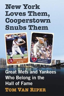 New York Loves Them, Cooperstown Snubs Them - Tom Van Riper