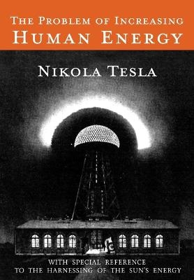 The Problem of Increasing Human Energy - Nikola Tesla