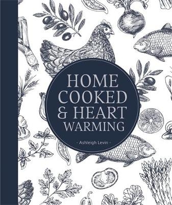 Home Cooked & Heart Warming - Ashleigh Levin