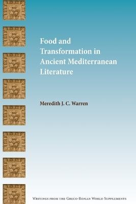 Food and Transformation in Ancient Mediterranean Literature - Meredith J C Warren