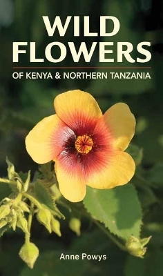 Struik Nature Guide: Wild Flowers of Kenya and Northern Tanzania - Anne Powys