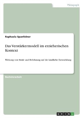 Das Verst&Atilde;&curren;rkermodell im erzieherischen Kontext - Raphaela Spanfelner