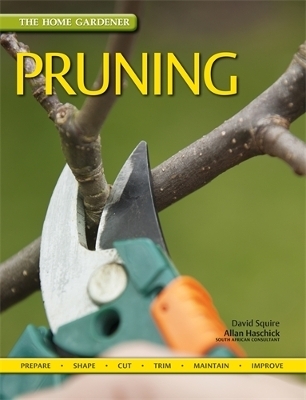 The Home Gardener: Pruning - David Squire