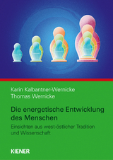 Die energetische Entwicklung des Menschen - Karin Kalbantner-Wernicke, Thomas Wernicke