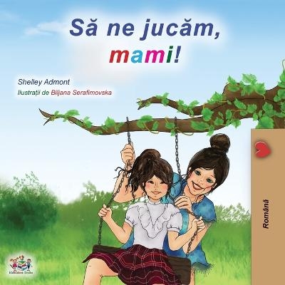 Let's play, Mom! (Romanian Edition) - Shelley Admont, KidKiddos Books