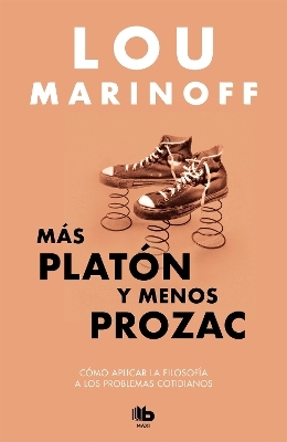 M&aacute;s Plat&oacute;n y menos Prozac / Plato, not Prozac!: Applying Eternal Wisdom to Everyday - Lou Marinoff