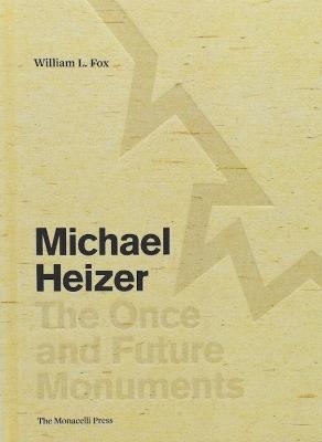 Michael Heizer: The Once and Future Monuments - William L. Fox