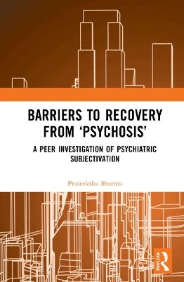 Barriers to Recovery from &lsquo;Psychosis&rsquo; - Prateeksha Sharma
