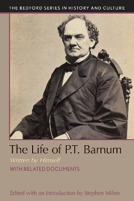 The Life of P.T. Barnum, Written by Himself - Stephen Mihm