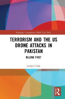 Terrorism and the US Drone Attacks in Pakistan - Imdad Ullah