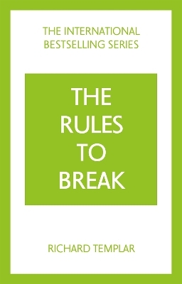 The Rules to Break: A personal code for living your life, your way (Richard Templar's Rules)
