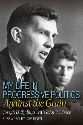 My Life in Progressive Politics - Joseph D. Tydings, John W. Frece