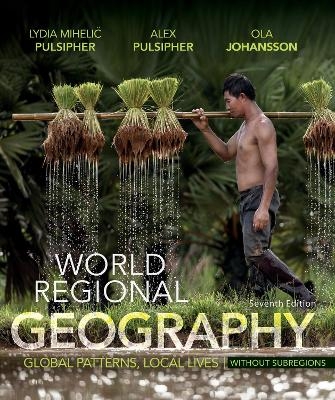 World Regional Geography Without Subregions - Alex Pulsipher, Lydia Mihelic Pulsipher