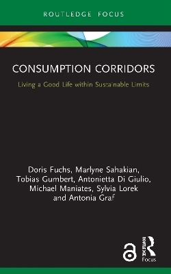 Consumption Corridors - Doris Fuchs, Marlyne Sahakian, Tobias Gumbert, Antonietta Di Giulio, Michael Maniates