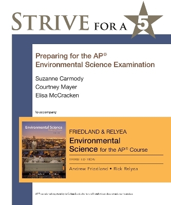 Strive for a 5: Preparing for the AP&reg; Environmental Science Exam - Andrew Friedland, Rick Relyea, Suzanne Carmody, Courtney Mayer, Elisa McCracken