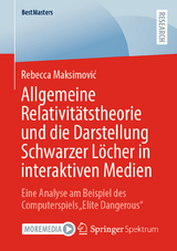 Allgemeine Relativit&auml;tstheorie und die Darstellung Schwarzer L&ouml;cher in interaktiven Medien - Rebecca Maksimović