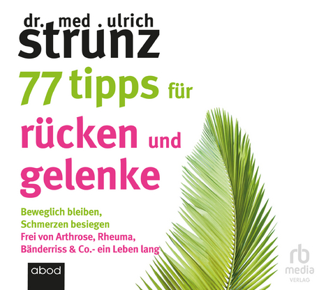 77 Tipps f&uuml;r R&uuml;cken und Gelenke - Dr. med. Ulrich Strunz