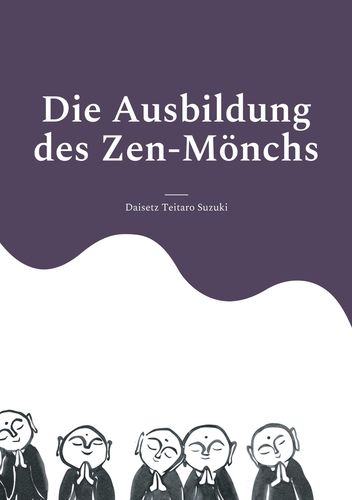 Die Ausbildung des Zen-M&ouml;nchs - Daisetz Teitaro Suzuki