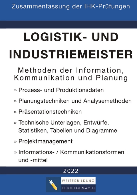 Logistik- und Industriemeister Basisqualifikation - Zusammenfassung der IHK-Pr&uuml;fungen -  Weiterbildung Leichtgemacht