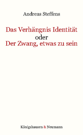 Das Verhängnis Identität oder Der Zwang, etwas zu sein