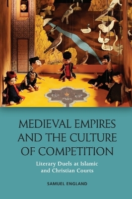 Medieval Empires and the Culture of Competition - Samuel England