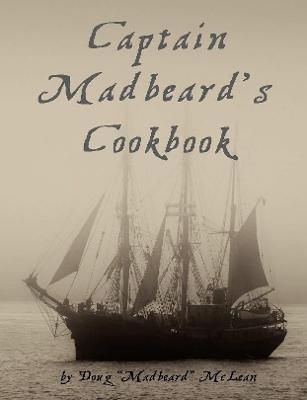 Captain Madbeard's Cookbook - Doug McLean