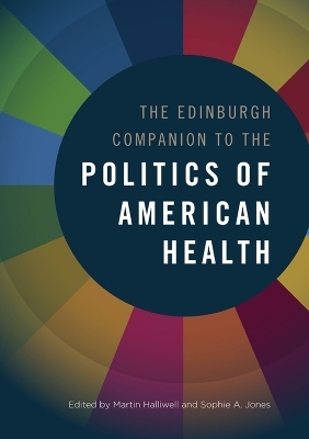 The Edinburgh Companion to the Politics of American Health - 