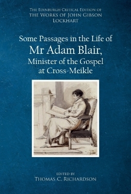 Some Passages in the Life of Mr Adam Blair, Minister of the Gospel at Cross-Meikle - John Gibson Lockhart