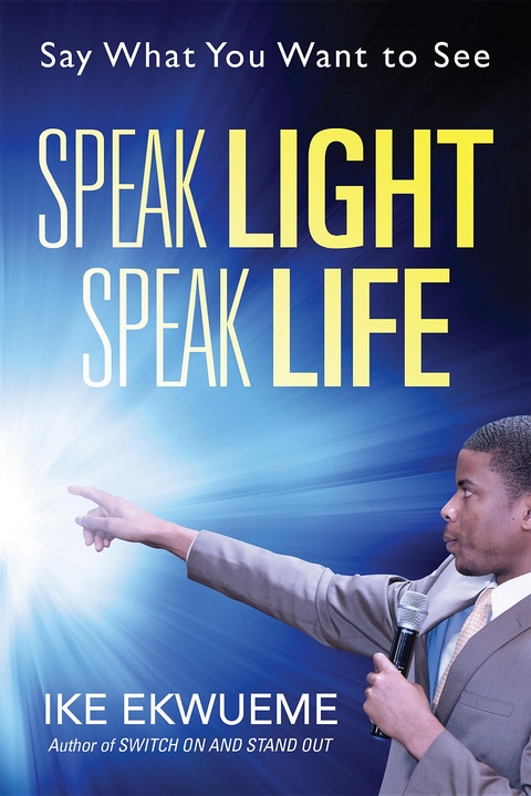 Speak Light Speak Life - Ike Ekwueme