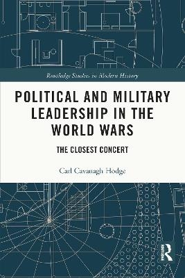 Political and Military Leadership in the World Wars - Carl Cavanagh Hodge