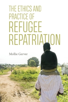 The Ethics and Practice of Refugee Repatriation - Mollie Gerver