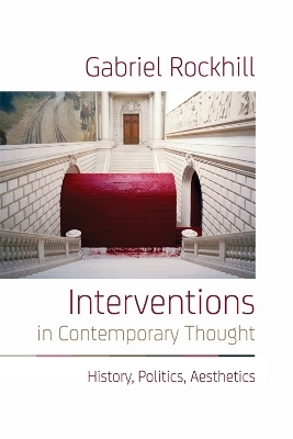 Interventions in Contemporary Thought - Gabriel Rockhill
