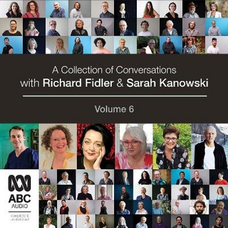 A Collection of Conversations with Richard Fidler and Sarah Kanowski Volume 6