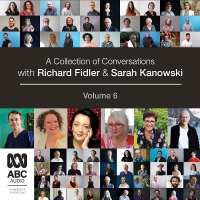 A Collection of Conversations with Richard Fidler and Sarah Kanowski Volume 6 - Richard Fidler, Sarah Kanowski