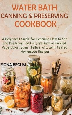 Water Bath Canning and Preserving Cookbook - Fiona Begum