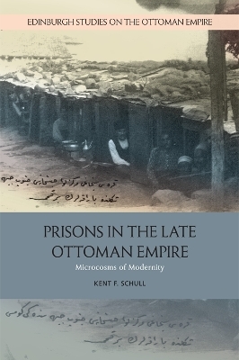 Prisons in the Late Ottoman Empire - Kent F. Schull