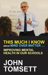 This Much I Know About Mind Over Matter ... -  John Tomsett