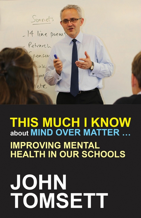 This Much I Know About Mind Over Matter ... -  John Tomsett
