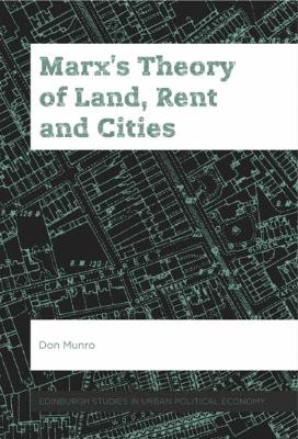 Marx&rsquo;s Theory of Land, Rent and Cities - Don Munro
