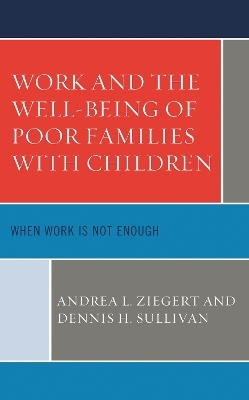 Work and the Well-Being of Poor Families with Children - Andrea L. Ziegert, Dennis H. Sullivan
