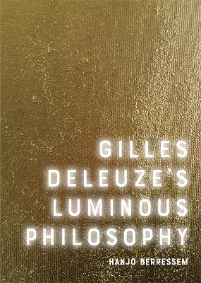 Gilles Deleuze's Luminous Philosophy - Hanjo Berressem