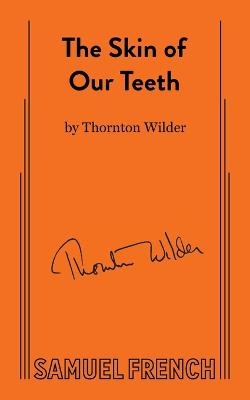 Skin of Our Teeth - Thornton Wilder