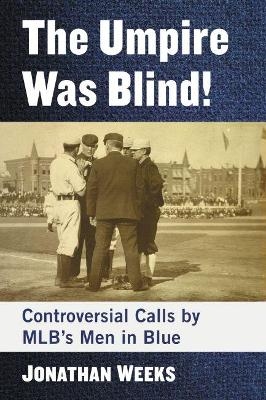The Umpire Was Blind! - Jonathan Weeks